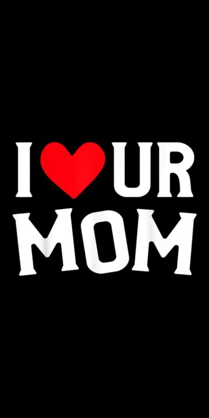 your mom wallpaper